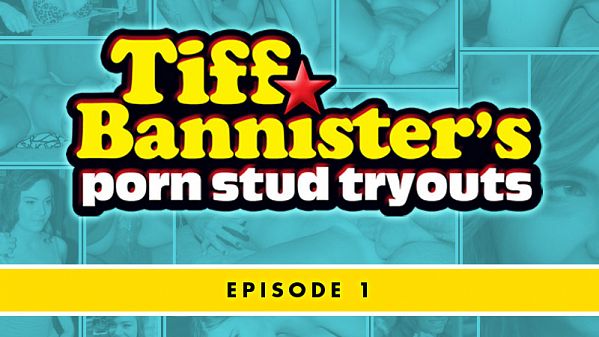 Tiff Bannister's Porn Stud Tryouts - Episode 1